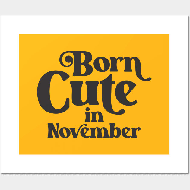 Born Cute in November - Birth Month - Birthday Wall Art by Vector-Artist
